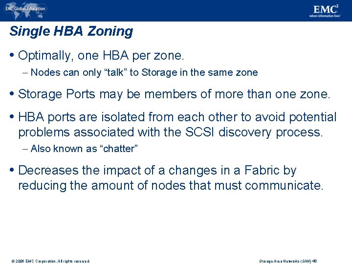 Single HBA Zoning Optimally, one HBA per zone. – Nodes can only “talk” to