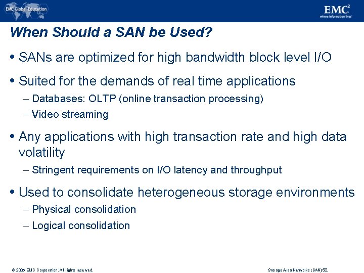 When Should a SAN be Used? SANs are optimized for high bandwidth block level