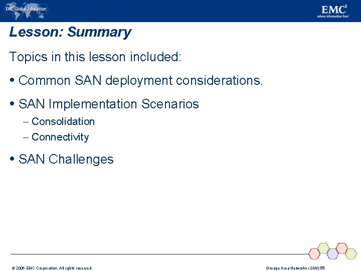 Lesson: Summary Topics in this lesson included: Common SAN deployment considerations. SAN Implementation Scenarios