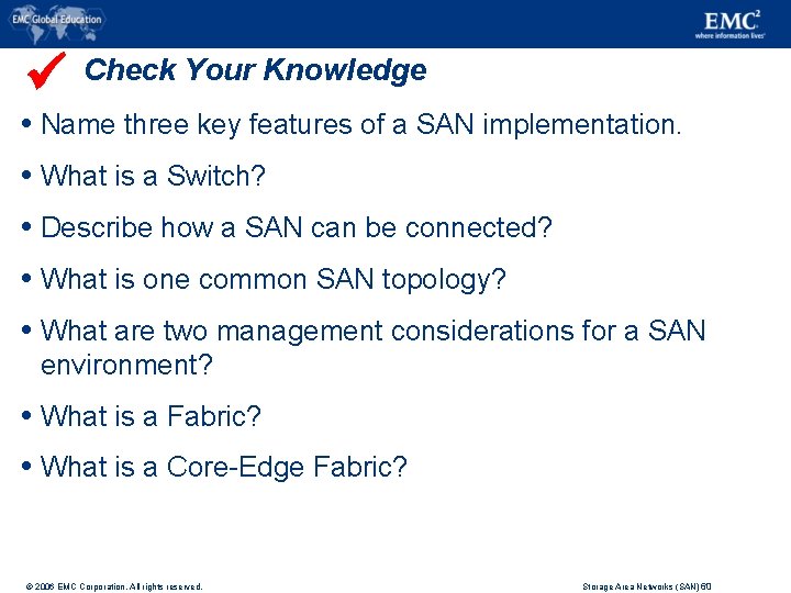  Check Your Knowledge Name three key features of a SAN implementation. What is