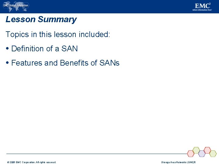 Lesson Summary Topics in this lesson included: Definition of a SAN Features and Benefits