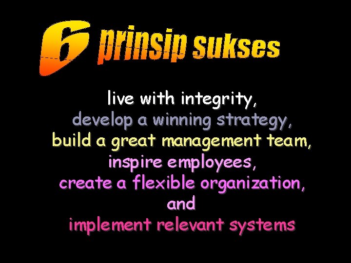 live with integrity, develop a winning strategy, build a great management team, inspire employees,