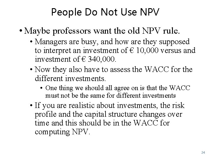 People Do Not Use NPV • Maybe professors want the old NPV rule. •