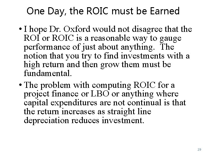 One Day, the ROIC must be Earned • I hope Dr. Oxford would not