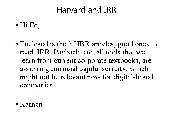 Harvard and IRR • Hi Ed, • Enclosed is the 3 HBR articles, good