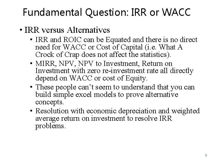 Fundamental Question: IRR or WACC • IRR versus Alternatives • IRR and ROIC can