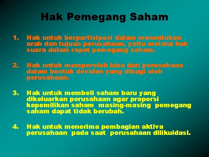 Hak Pemegang Saham 1. Hak untuk berpartisipasi dalam menentukan arah dan tujuan perusahaan, yaitu