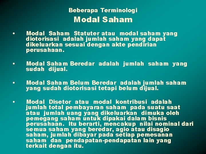 Beberapa Terminologi Modal Saham • Modal Saham Statuter atau modal saham yang diotorisasi adalah