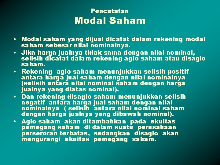 Pencatatan Modal Saham • Modal saham yang dijual dicatat dalam rekening modal saham sebesar