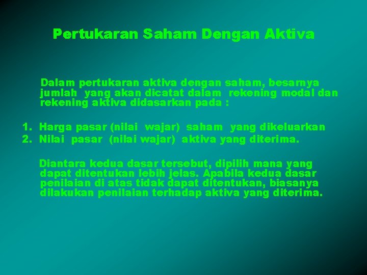 Pertukaran Saham Dengan Aktiva Dalam pertukaran aktiva dengan saham, besarnya jumlah yang akan dicatat