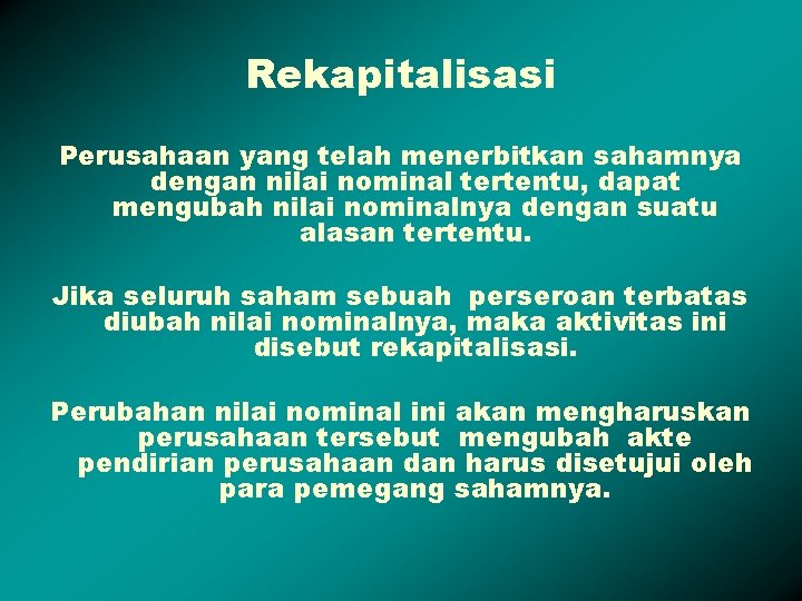 Rekapitalisasi Perusahaan yang telah menerbitkan sahamnya dengan nilai nominal tertentu, dapat mengubah nilai nominalnya