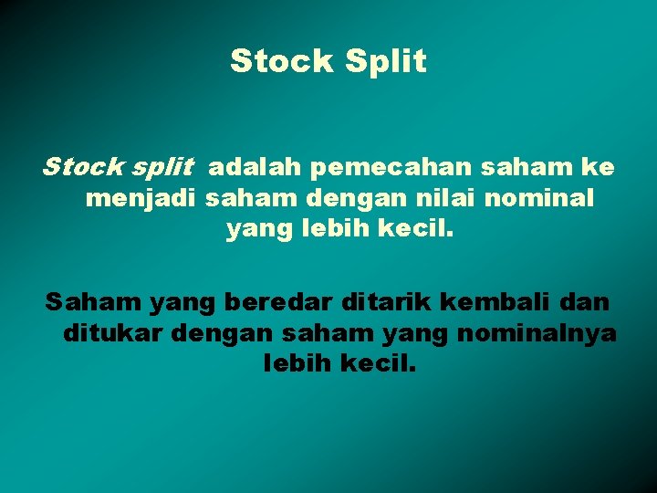 Stock Split Stock split adalah pemecahan saham ke menjadi saham dengan nilai nominal yang
