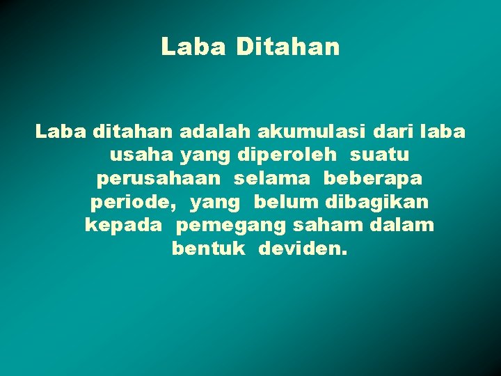 Laba Ditahan Laba ditahan adalah akumulasi dari laba usaha yang diperoleh suatu perusahaan selama