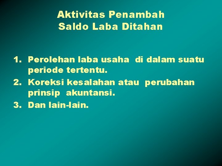 Aktivitas Penambah Saldo Laba Ditahan 1. Perolehan laba usaha di dalam suatu periode tertentu.