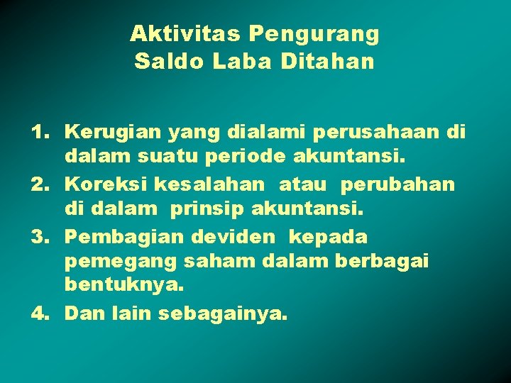 Aktivitas Pengurang Saldo Laba Ditahan 1. Kerugian yang dialami perusahaan di dalam suatu periode