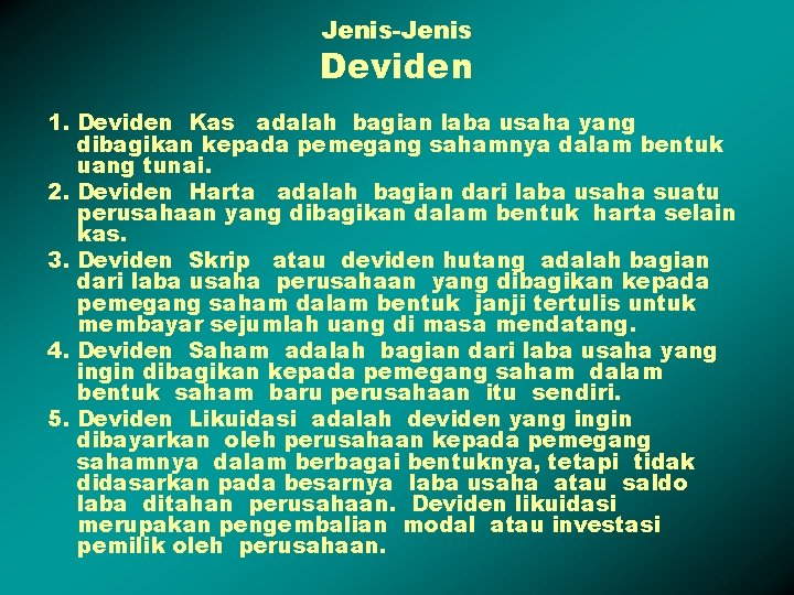 Jenis-Jenis Deviden 1. Deviden Kas adalah bagian laba usaha yang dibagikan kepada pemegang sahamnya