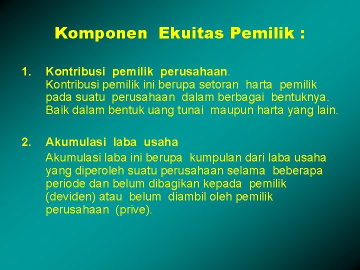 Komponen Ekuitas Pemilik : 1. Kontribusi pemilik perusahaan. Kontribusi pemilik ini berupa setoran harta