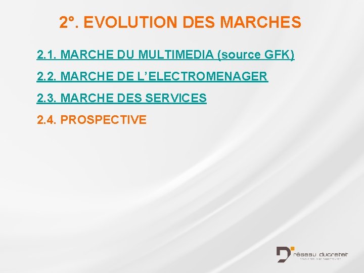 2°. EVOLUTION DES MARCHES 2. 1. MARCHE DU MULTIMEDIA (source GFK) 2. 2. MARCHE