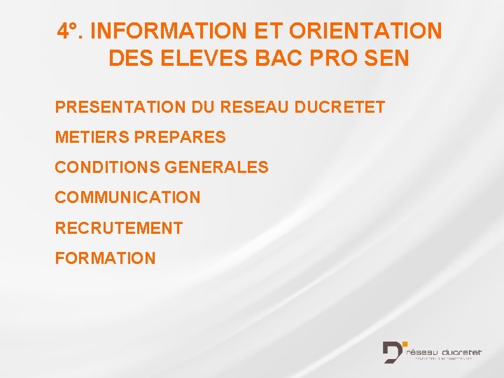 4°. INFORMATION ET ORIENTATION DES ELEVES BAC PRO SEN PRESENTATION DU RESEAU DUCRETET METIERS