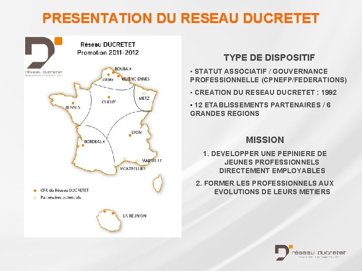 PRESENTATION DU RESEAU DUCRETET TYPE DE DISPOSITIF • STATUT ASSOCIATIF / GOUVERNANCE PROFESSIONNELLE (CPNEFP/FEDERATIONS)