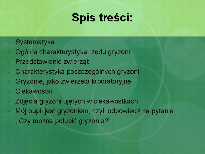 Spis treści: Systematyka • Ogólna charakterystyka rzędu gryzoni • Przedstawienie zwierząt • Charakterystyka poszczególnych