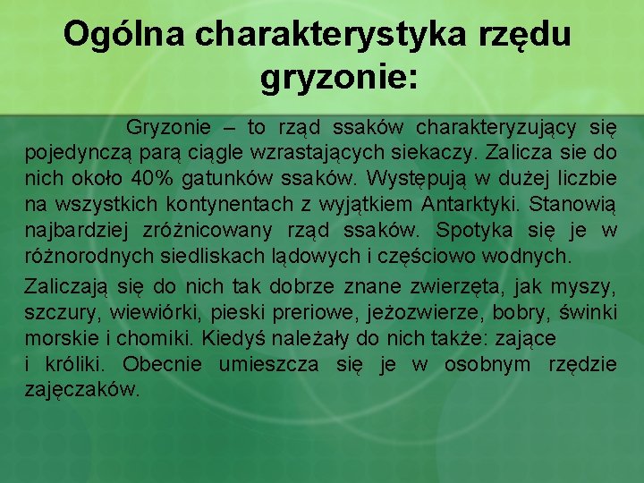Ogólna charakterystyka rzędu gryzonie: Gryzonie – to rząd ssaków charakteryzujący się pojedynczą parą ciągle