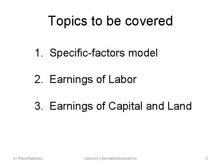 Topics to be covered 1. Specific-factors model 2. Earnings of Labor 3. Earnings of