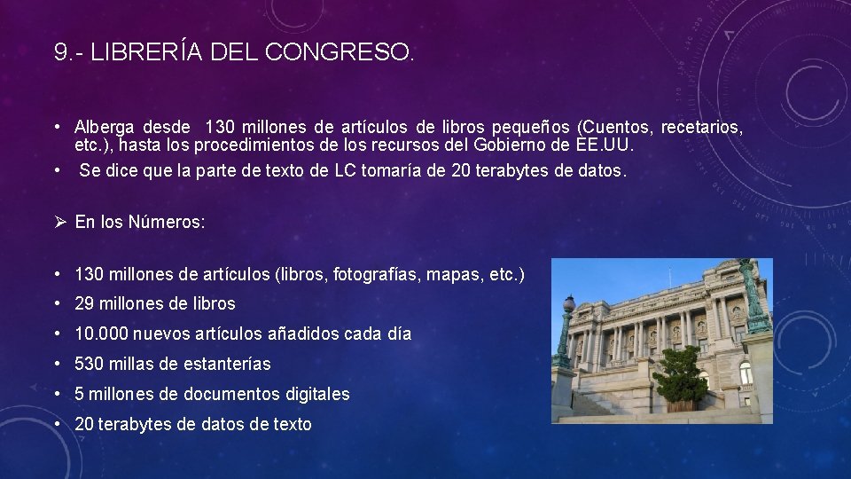 9. - LIBRERÍA DEL CONGRESO. • Alberga desde 130 millones de artículos de libros