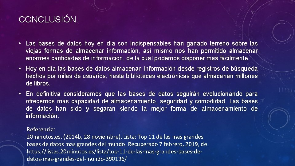 CONCLUSIÓN. • Las bases de datos hoy en día son indispensables han ganado terreno