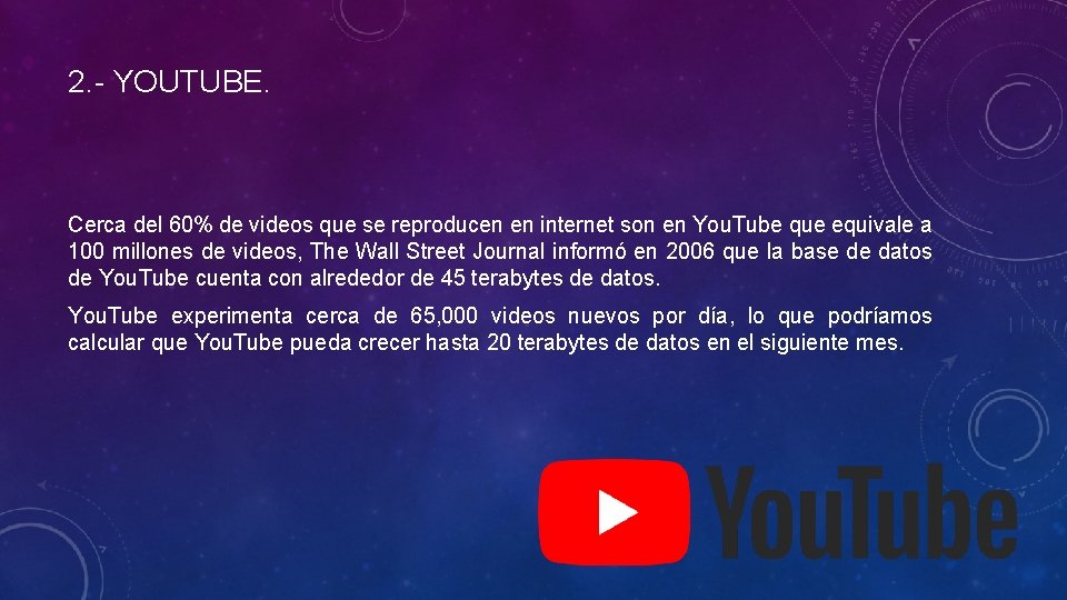 2. - YOUTUBE. Cerca del 60% de videos que se reproducen en internet son