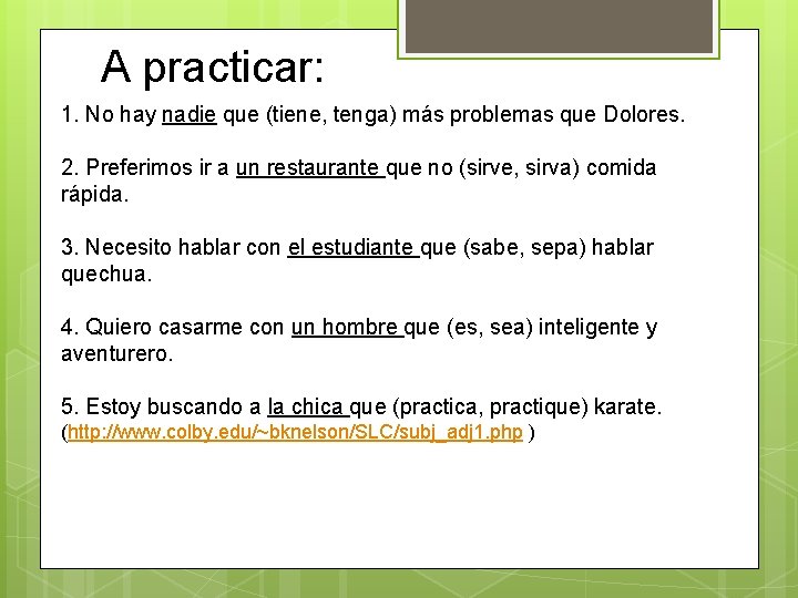 A practicar: 1. No hay nadie que (tiene, tenga) más problemas que Dolores. 2.