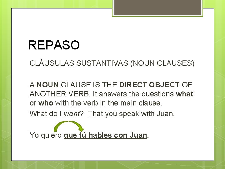 REPASO CLÁUSULAS SUSTANTIVAS (NOUN CLAUSES) A NOUN CLAUSE IS THE DIRECT OBJECT OF ANOTHER