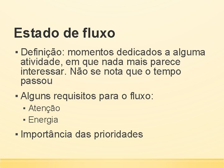 Estado de fluxo ▪ Definição: momentos dedicados a alguma atividade, em que nada mais