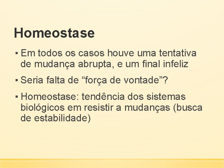 Homeostase ▪ Em todos os casos houve uma tentativa de mudança abrupta, e um