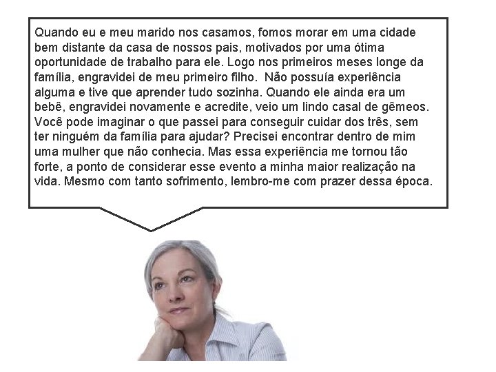 Quando eu e meu marido nos casamos, fomos morar em uma cidade bem distante