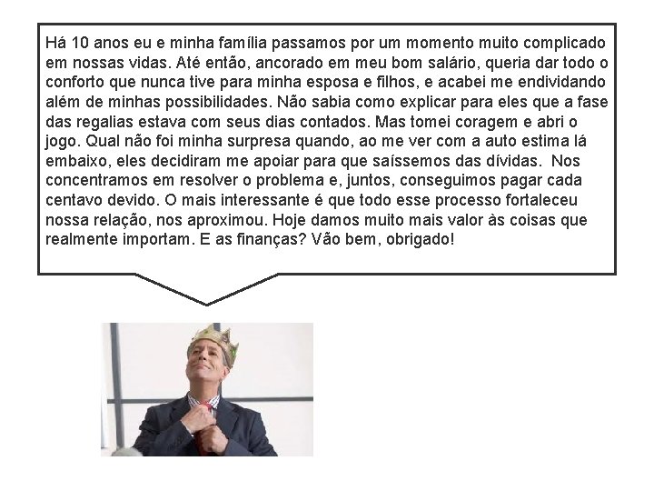 Há 10 anos eu e minha família passamos por um momento muito complicado em