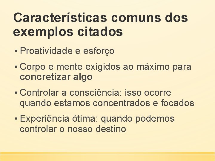 Características comuns dos exemplos citados ▪ Proatividade e esforço ▪ Corpo e mente exigidos