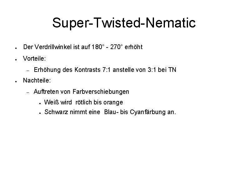 Super-Twisted-Nematic ● Der Verdrillwinkel ist auf 180° - 270° erhöht ● Vorteile: – ●