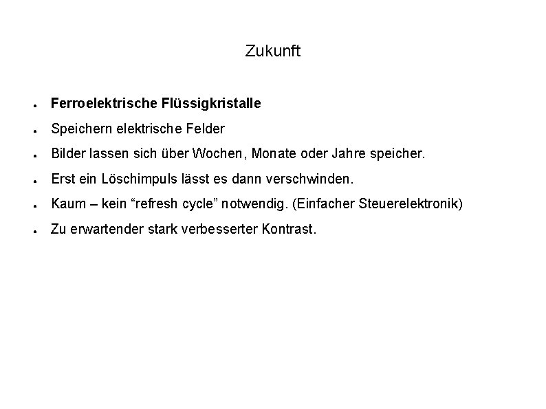 Zukunft ● Ferroelektrische Flüssigkristalle ● Speichern elektrische Felder ● Bilder lassen sich über Wochen,