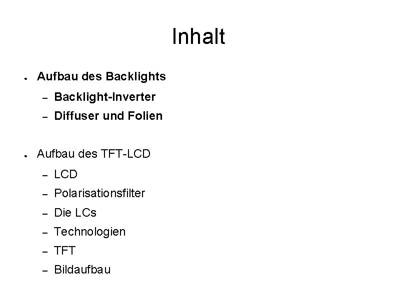 Inhalt ● ● Aufbau des Backlights – Backlight-Inverter – Diffuser und Folien Aufbau des