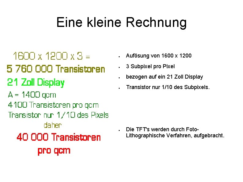 Eine kleine Rechnung ● Aufösung von 1600 x 1200 ● 3 Subpixel pro Pixel