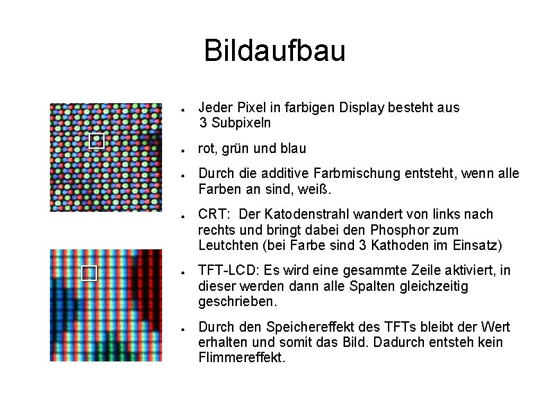 Bildaufbau ● ● ● Jeder Pixel in farbigen Display besteht aus 3 Subpixeln rot,