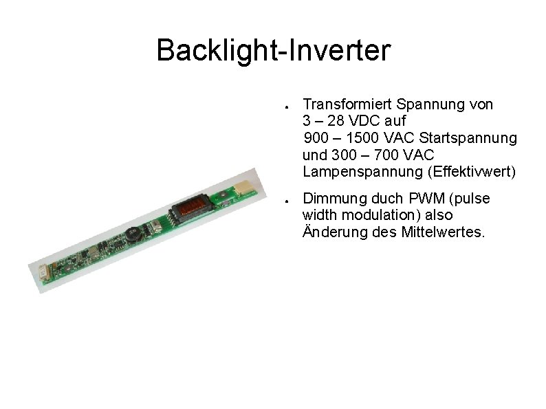 Backlight-Inverter ● ● Transformiert Spannung von 3 – 28 VDC auf 900 – 1500