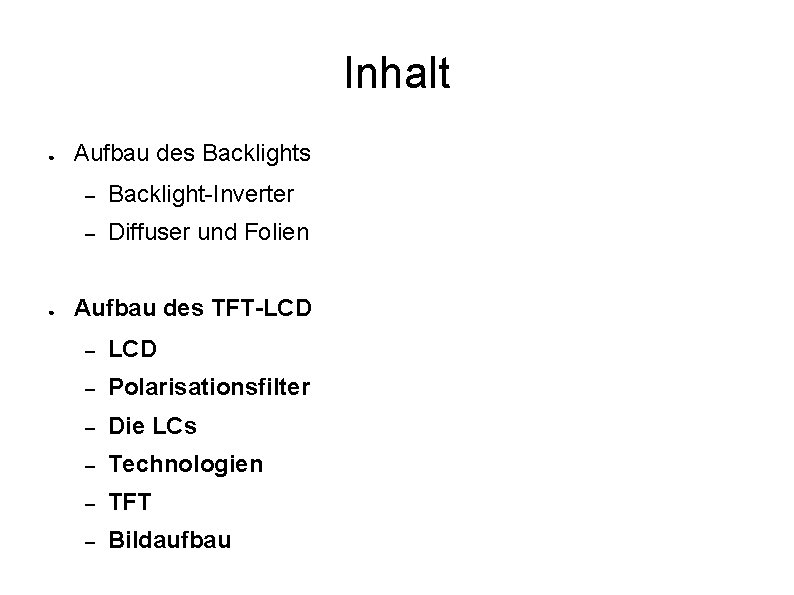 Inhalt ● ● Aufbau des Backlights – Backlight-Inverter – Diffuser und Folien Aufbau des