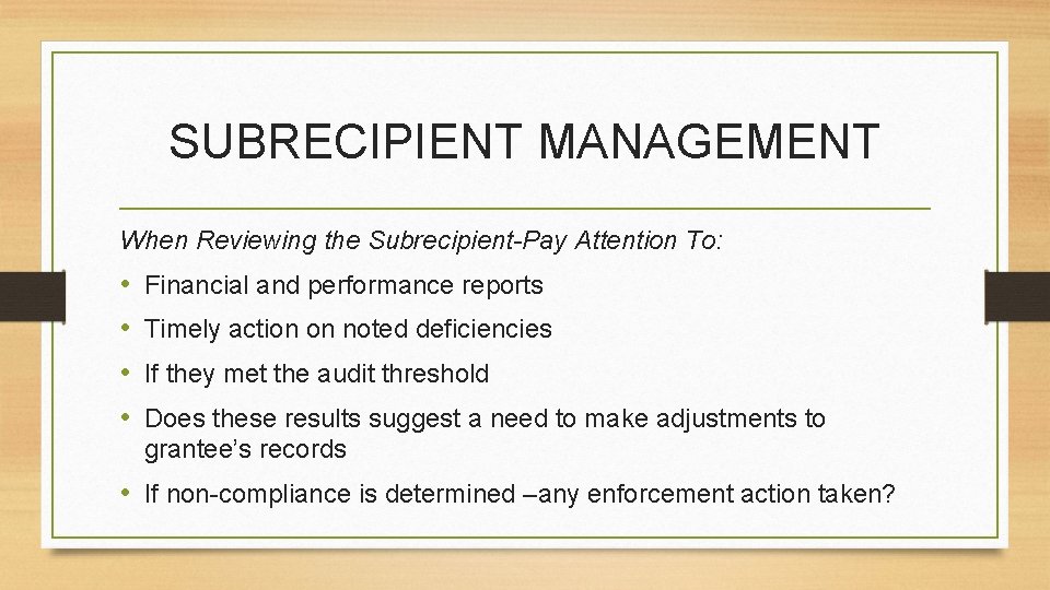 SUBRECIPIENT MANAGEMENT When Reviewing the Subrecipient-Pay Attention To: • • Financial and performance reports