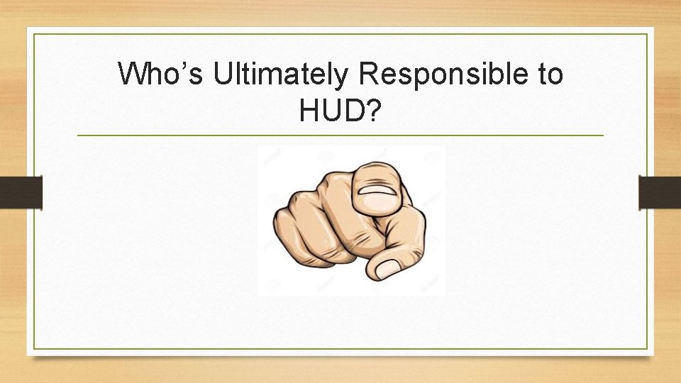 Who’s Ultimately Responsible to HUD? 
