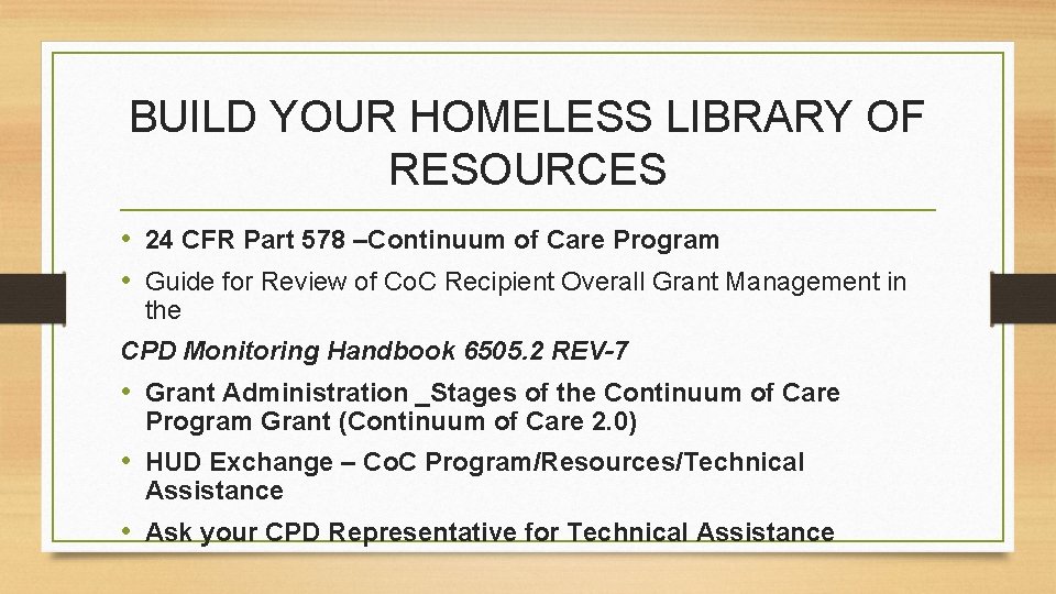 BUILD YOUR HOMELESS LIBRARY OF RESOURCES • 24 CFR Part 578 –Continuum of Care