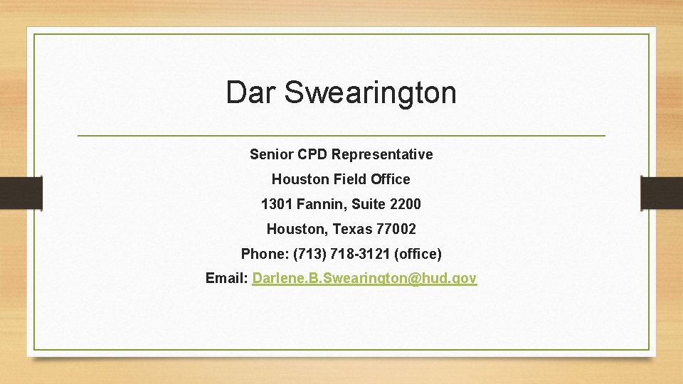 Dar Swearington Senior CPD Representative Houston Field Office 1301 Fannin, Suite 2200 Houston, Texas