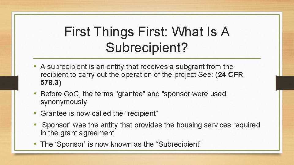 First Things First: What Is A Subrecipient? • A subrecipient is an entity that