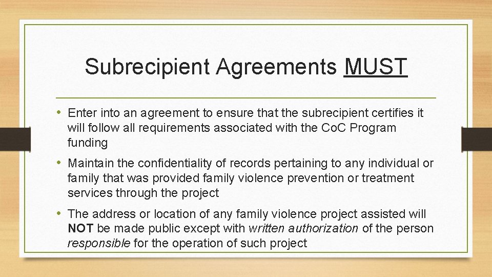 Subrecipient Agreements MUST • Enter into an agreement to ensure that the subrecipient certifies